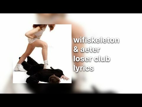 wifiskeleton, aeter - loser club (lyrics)