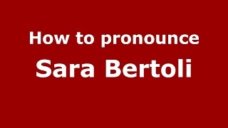 How to pronounce Sara Bertoli