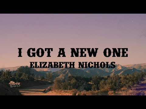 Elizabeth Nichols - I Got A New One (Lyrics)