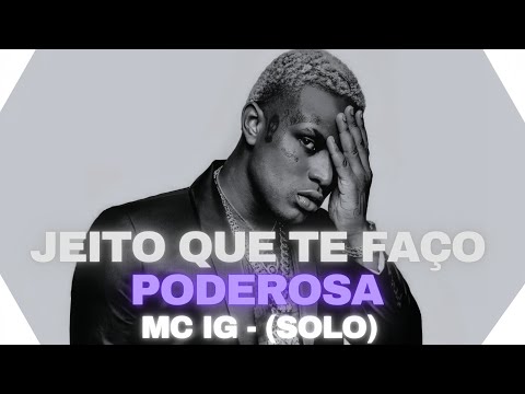 MC IG - FAZ UNS DIAS FAZ/JEITO QUE TE FAÇO PODEROSA - (SOLO)