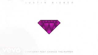 Justin Bieber - Confident ft Chance The Rapper (Of