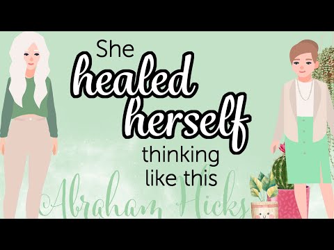 Abraham Hicks – Think Like This to Heal Your Body