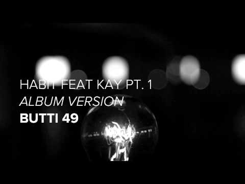 Butti 49 "Habit feat Kay pt1" - Album version