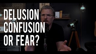 Delusion, Confusion and Fear