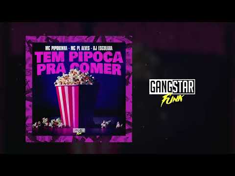 MC PIPOKINHA E MC PL ALVES - TEM PIPOCA PRA COMER (DJ ESCULAXA)