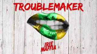 Irie Maffia - Troublemaker (Official Audio)