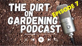 Episode 7 The Dirt on Gardening Podcast