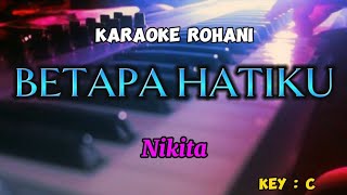 Download lagu BETAPA HATIKU | Karaoke Rohani | Nikita | Key C mp3 Download lagu BETAPA HATIKU | Karaoke Rohani | Nikita | Key C mp3