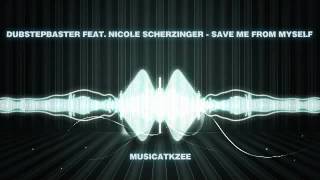 Dubstepbaster feat. Nicole Scherzinger - Save Me From Myself
