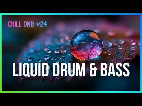 Liquid Drum and Bass - Relax & Chill | Chill Vibes #24 | LiquidHour DnB