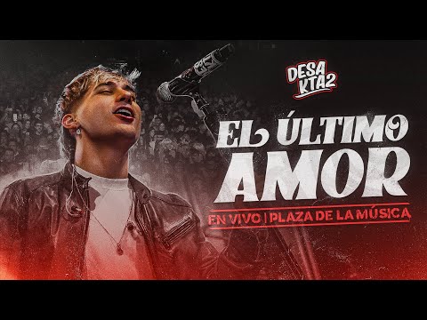 DesaKTa2  // El Ultimo Amor (En Vivo)