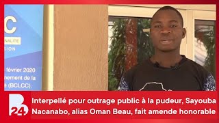 Interpellé pour outrage public à la pudeur, Sayouba Nacanabo, alias Oman Beau, fait amende honorable