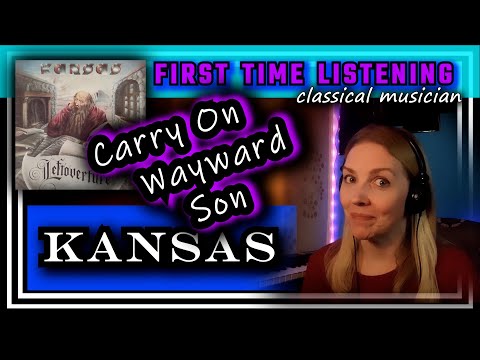 Classical musician reacts -- CARRY ON WAYWARD SON -- Kansas -- FIRST TIME LISTENING
