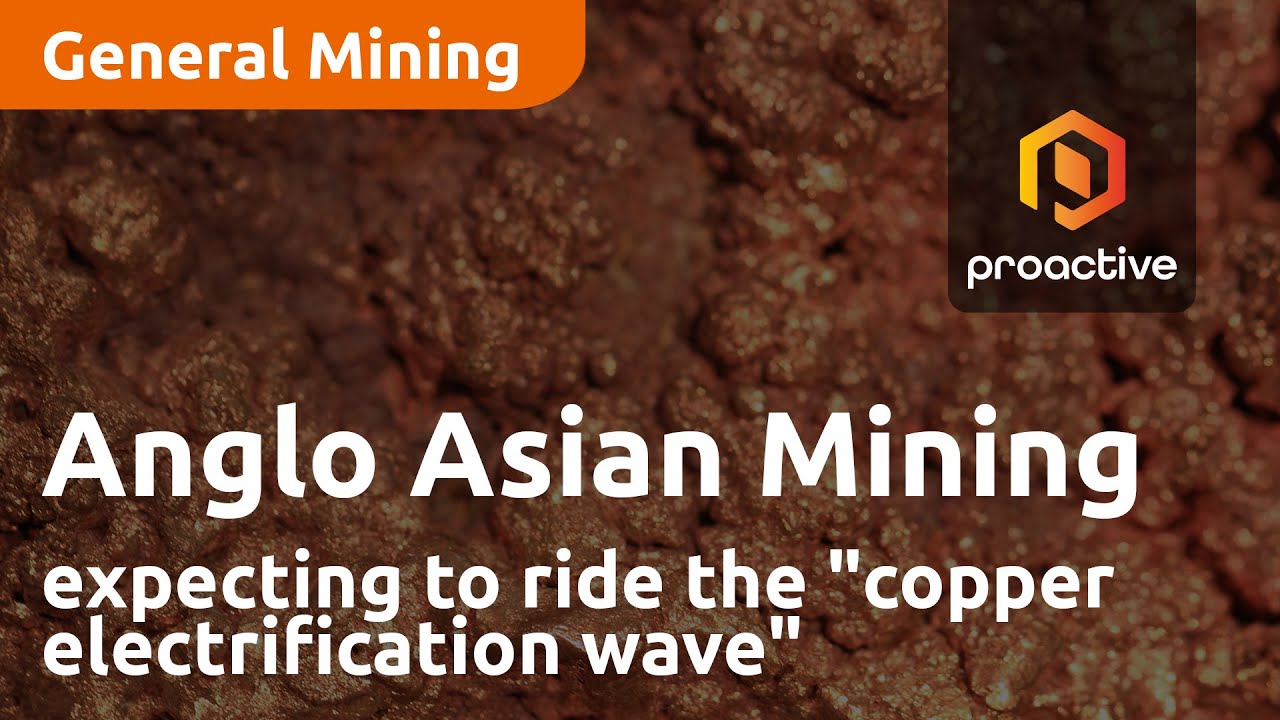 Anglo Asian Mining expecting to ride the "copper electrification wave"