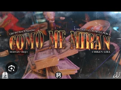 Cómo Me Miran - Hernán Trejo x Los Chavalos De La Perla x Grupo Hacendado x Chiken Lira 