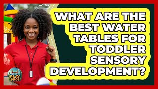 What Are The Best Water Tables For Toddler Sensory Developme