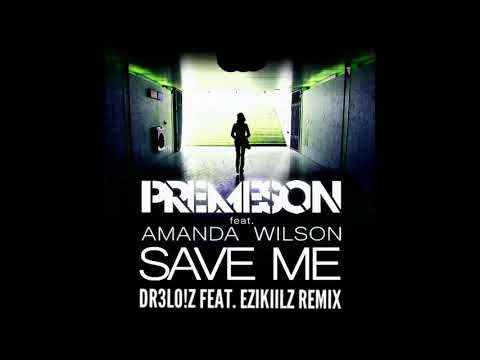 Premeson FT. Amanda Wilson - Save Me (DR3LO!Z FEAT. EZIKIILZ REMIX)