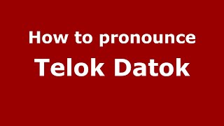 How to pronounce Telok Datok