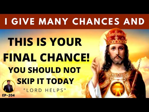 "YOUR FINAL CHANCE TO ACCEPT JESUS AS YOUR SAVIOR" - GOD | Do Not Skip | Lord Helps Ep ~ 204