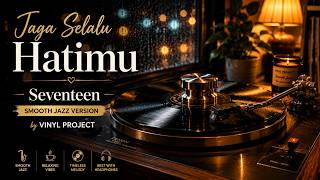 Download lagu Jaga Selalu Hatimu - Seventeen | Smooth Jazz Version by Vinyl Project mp3