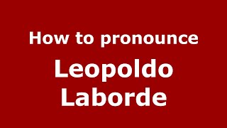 How to pronounce Leopoldo Laborde