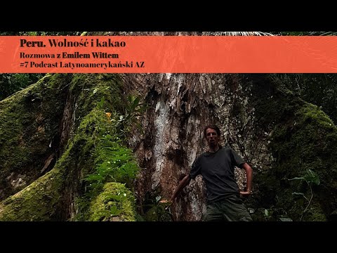 #7 Peru. Wolność i kakao, rozmowa z Emilem Wittem | Podcast Latynoamerykański AZ