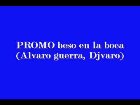 PROMO beso en la boca--Alvaro guerra-- (Djvaro)