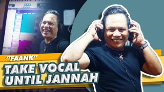 Download lagu FAANK Take Vocal UNTIL JANNAH mp3
