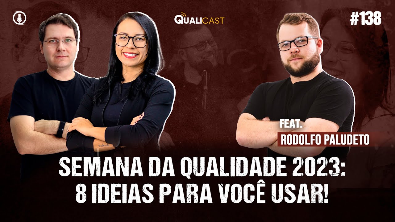 QUALICAST #138 - Semana da Qualidade 2023:  8 ideias para você usar!