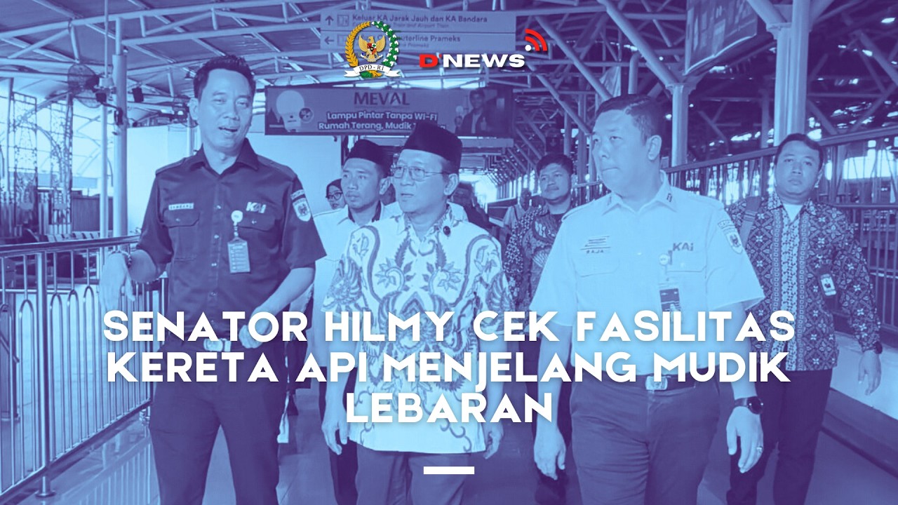 [D'NEWS] SENATOR GUS HILMY CHECKED RAILWAY FACILITIES AHEAD OF THE EID HOMECOMING