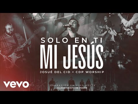 Josué Del Cid - Solo en ti mi Jesús ft. CDP Worship