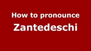How to pronounce Zantedeschi