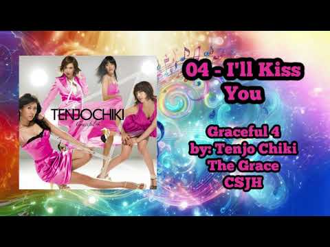 04 - I'll Kiss You | Graceful 4 | Tenjo Chiki | The Grace | 天上智喜 |