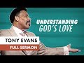 Understanding God's Love - Tony Evans Sermon