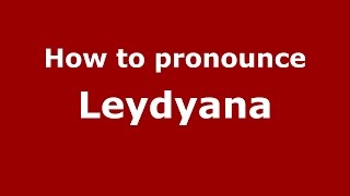 How to pronounce Leydyana