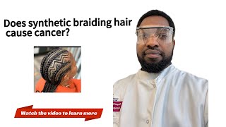 Does synthetic braiding hair cause cancer?