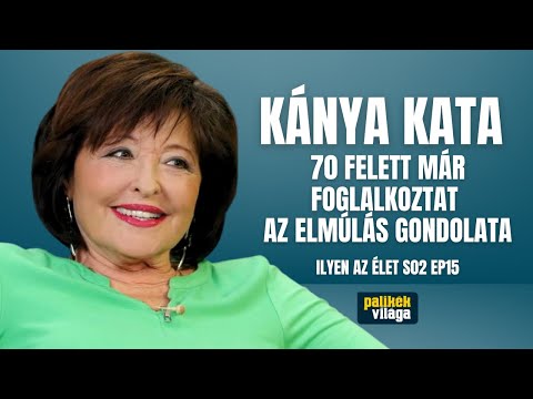 KÁNYA KATA: 70 FELETT MÁR FOGLALKOZTAT AZ ELMÚLÁS GONDOLATA | Ilyen az élet | Palikék világa