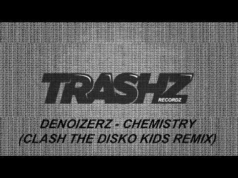 Denoizerz - Chemistry (Clash The Disko Kids Remix) [Trashz Recordz]