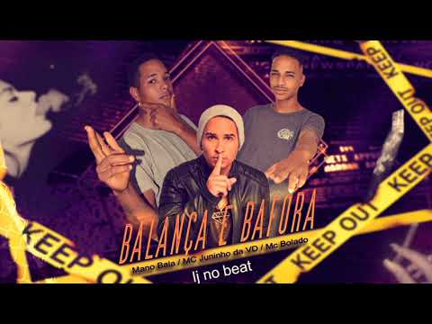 MC MANO BALA, MC JUNINHO DA VD, E MC BOLADO, - BALANÇA E BAFORA