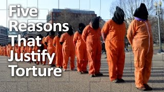 Five Reasons That Justify Torture