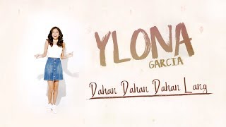 Ylona Garcia - Dahan Dahan Dahan Lang (Audio) 🎵