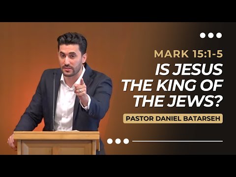 Is Jesus The King of The Jews? | Mark 15:1-5 | Pastor Daniel Batarseh (Gospel of Mark Series)
