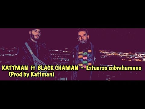 KATTMAN ft BLACK CHAMAN - Esfuerzo sobrehumano (Prod by Kattman)