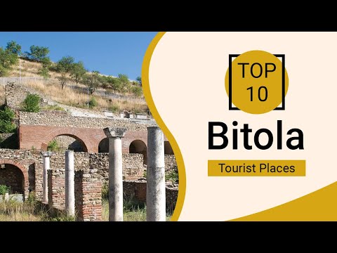 Top 10 Best Tourist Places to Visit in Bitola | Macedonia - English