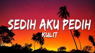 Download lagu Kulit – Sedih Aku Pedih | Lirik mp3