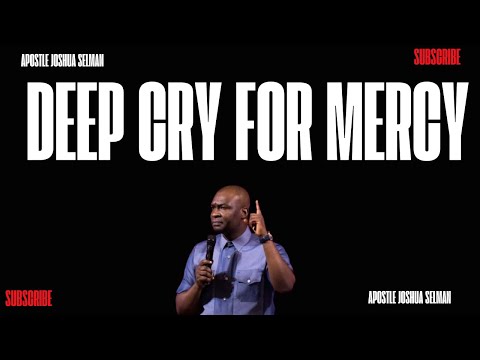 A DEEP CRY OF PRAYER TO GOD FOR MERCY AND DIVINE TURN AROUND |  APOSTLE JOSHUA SELMAN