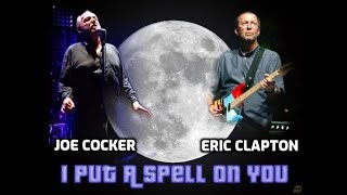 Joe Cocker &amp; Eric Clapton - I Put A Spell On You