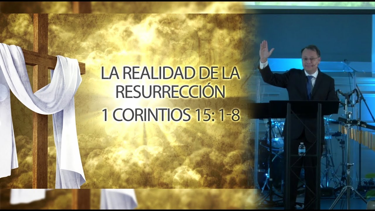 La Realidad de la Resurrección - 1 Corintios 15:1-8