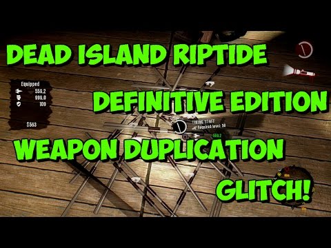 Dead Island Riptide Definitive Edition Weapon Duplication Glitch!! (PS4/XB1/PC)