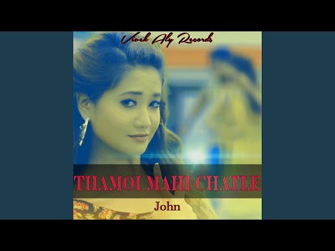 THAMOI MAHI CHATLE (feat. JOHN ELENGBAM)